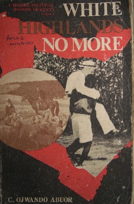 Cover of "White Highlands No More" by Ojwando Abuor